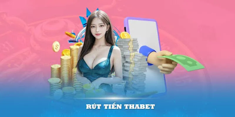 Hướng dẫn quy trình rút tiền tại nhà cái Thabet