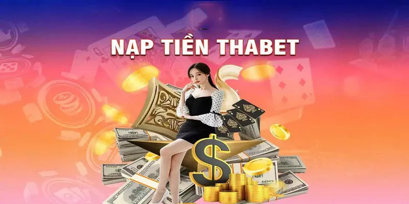 Hướng dẫn nạp tiền cá cược tại nền tảng Thabet